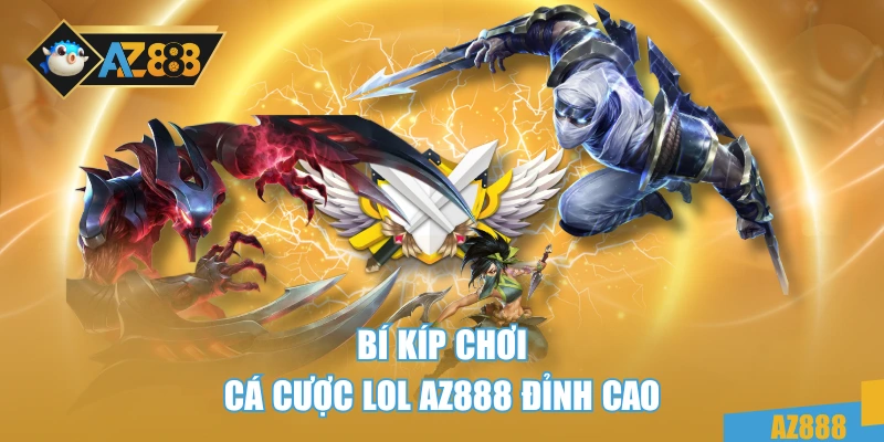Cá Cược LOL AZ888 Chuyên Nghiệp – Bí Kíp Dành Cho Game Thủ 4 Bí kíp chơi cá cược LOL AZ888 đỉnh cao