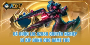 Cá Cược LOL AZ888 Chuyên Nghiệp – Bí Kíp Dành Cho Game Thủ