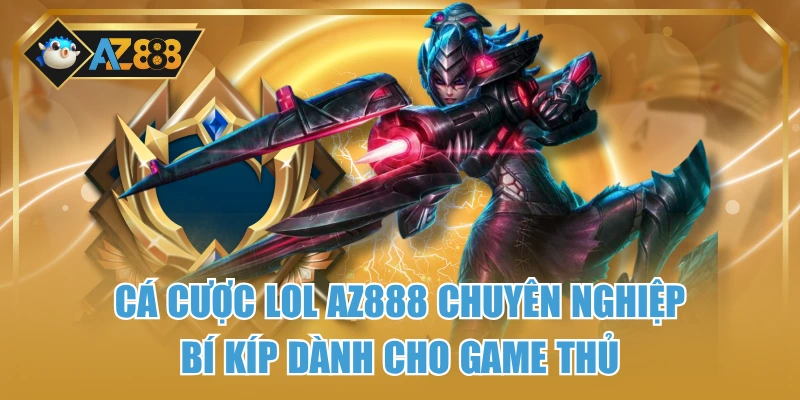 Cá Cược LOL AZ888 Chuyên Nghiệp – Bí Kíp Dành Cho Game Thủ 1 Cá Cược LOL AZ888 Chuyên Nghiệp – Bí Kíp Dành Cho Game Thủ