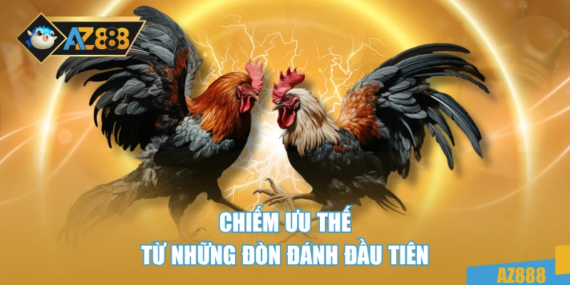 Chiếm ưu thế từ những đòn đánh đầu tiên