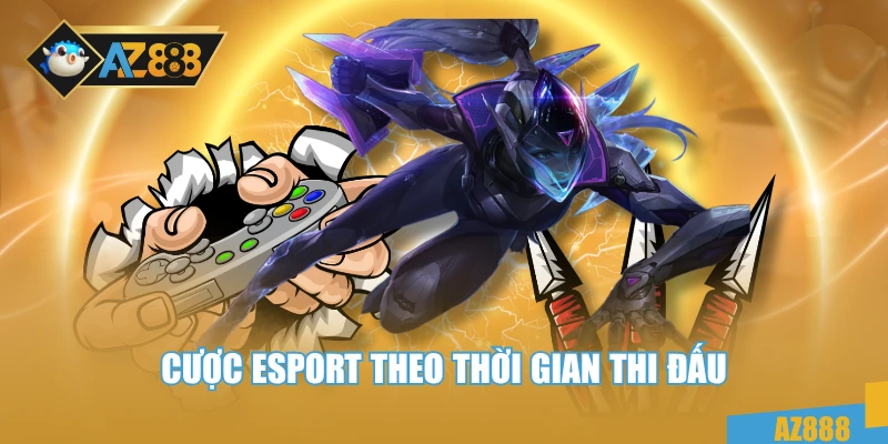 Esport 2 Cược esport theo thời gian thi đấu