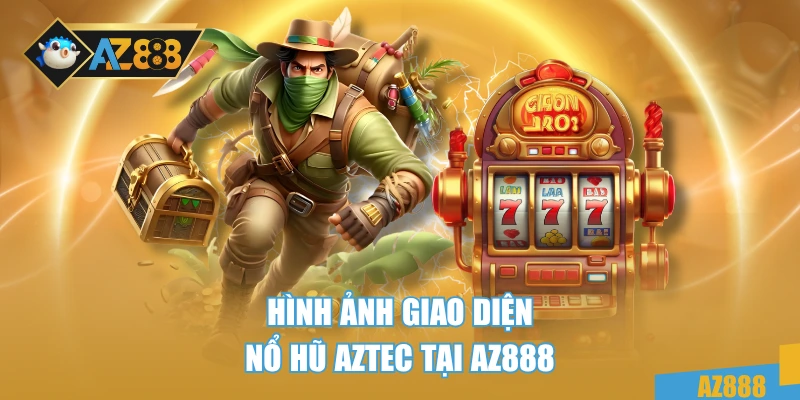 Nổ Hũ AZTEC AZ888 - Game Slot Đỉnh Cao, Nổ Siêu To Mỗi Giờ 2 Hình ảnh giao diện Nổ hũ AZTEC tại AZ888