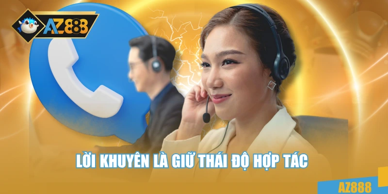 Liên Hệ AZ888 3 Lời khuyên là giữ thái độ hợp tác