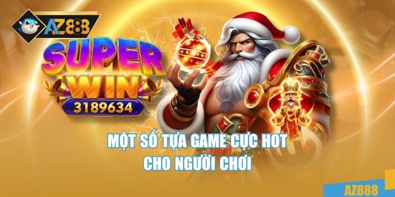 Đại Lý AZ888 2 Một số tựa game cực hot cho người chơi
