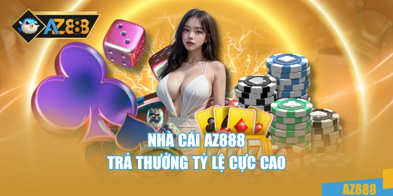 Nhà cái AZ888 trả thưởng tỷ lệ cực cao