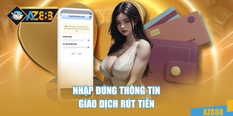 Rút Tiền AZ888 2 Nhập đúng thông tin giao dịch rút tiền