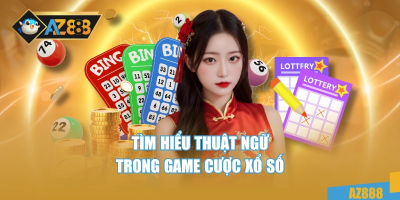 Xổ Số 2 Tìm hiểu thuật ngữ trong game cược xổ số
