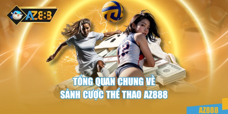 Tổng quan chung về sảnh cược thể thao AZ888